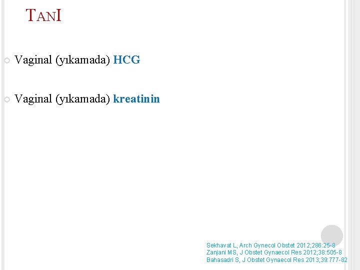 TANI Vaginal (yıkamada) HCG Vaginal (yıkamada) kreatinin Sekhavat L, Arch Gynecol Obstet 2012; 286: