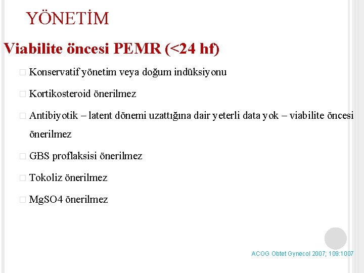 YÖNETİM Viabilite öncesi PEMR (<24 hf) � Konservatif yönetim veya doğum indüksiyonu � Kortikosteroid