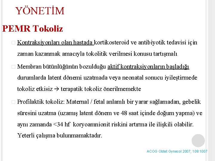 YÖNETİM PEMR Tokoliz � Kontraksiyonları olan hastada kortikosteroid ve antibiyotik tedavisi için zaman kazanmak