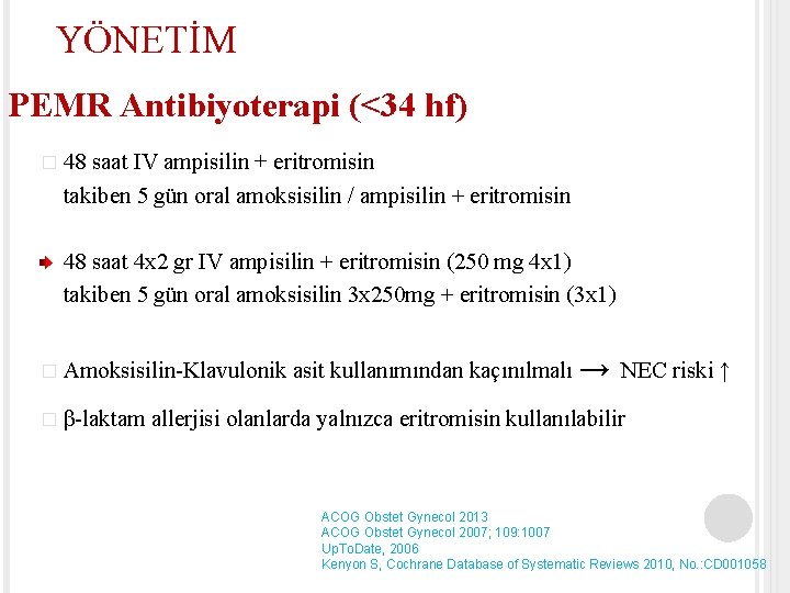 YÖNETİM PEMR Antibiyoterapi (<34 hf) � 48 saat IV ampisilin + eritromisin takiben 5