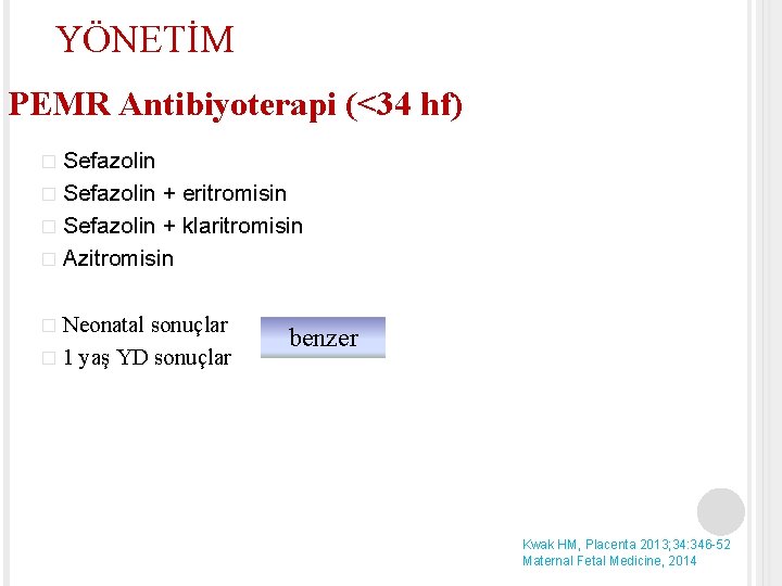 YÖNETİM PEMR Antibiyoterapi (<34 hf) � Sefazolin + eritromisin � Sefazolin + klaritromisin �