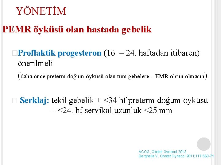 YÖNETİM PEMR öyküsü olan hastada gebelik �Proflaktik progesteron (16. – 24. haftadan itibaren) önerilmeli