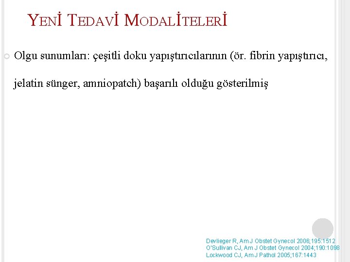 YENİ TEDAVİ MODALİTELERİ Olgu sunumları: çeşitli doku yapıştırıcılarının (ör. fibrin yapıştırıcı, jelatin sünger, amniopatch)