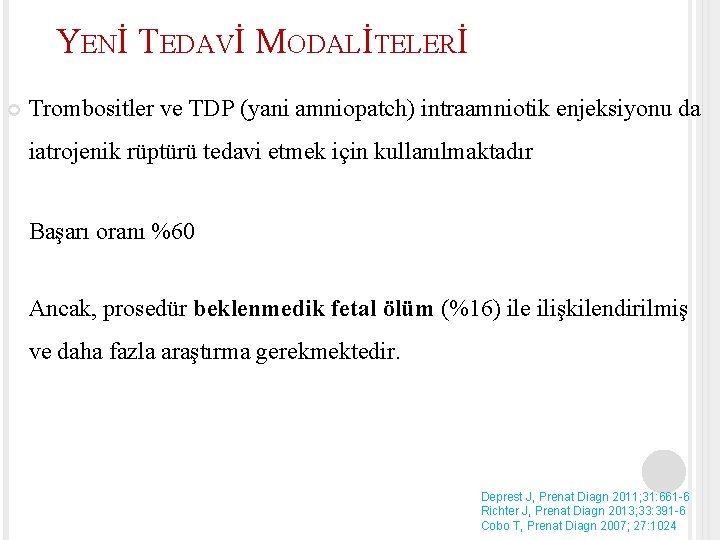 YENİ TEDAVİ MODALİTELERİ Trombositler ve TDP (yani amniopatch) intraamniotik enjeksiyonu da iatrojenik rüptürü tedavi