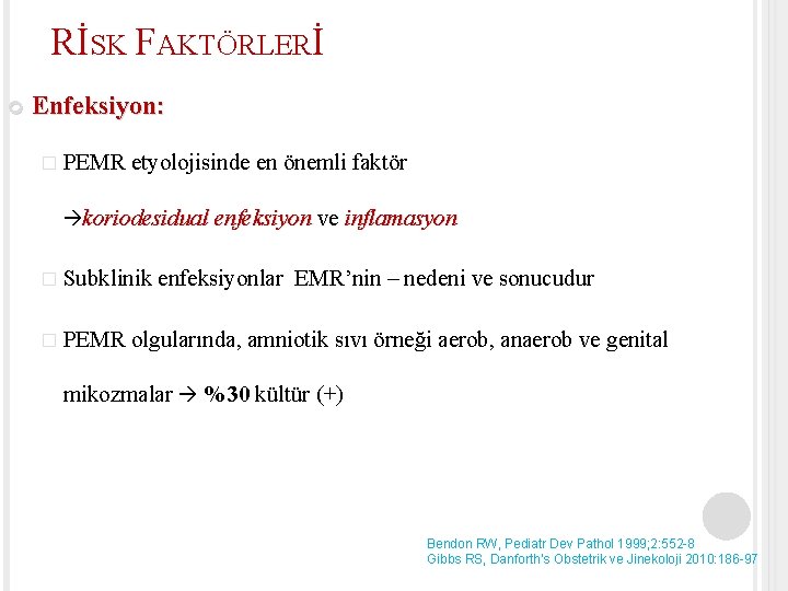 RİSK FAKTÖRLERİ Enfeksiyon: � PEMR etyolojisinde en önemli faktör koriodesidual enfeksiyon ve inflamasyon �