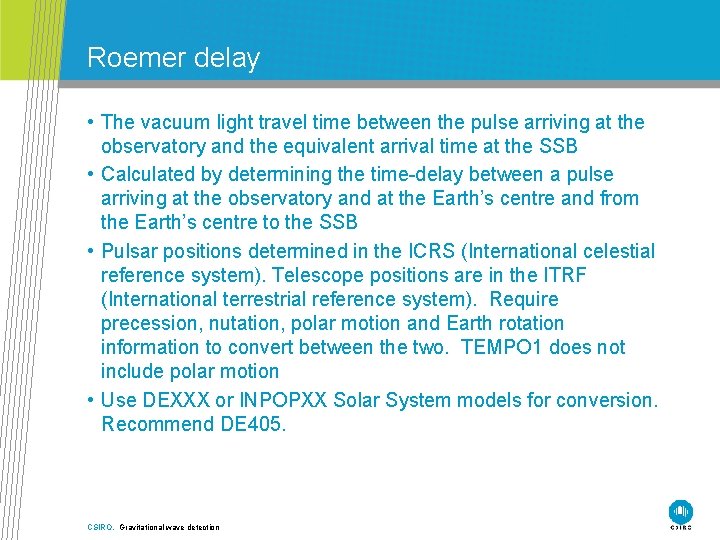 Roemer delay • The vacuum light travel time between the pulse arriving at the