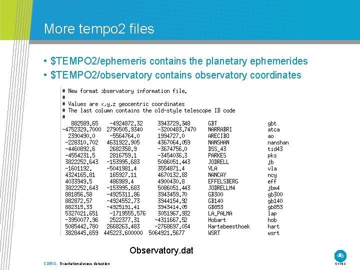 More tempo 2 files • $TEMPO 2/ephemeris contains the planetary ephemerides • $TEMPO 2/observatory