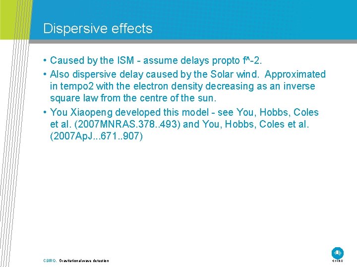 Dispersive effects • Caused by the ISM - assume delays propto f^-2. • Also