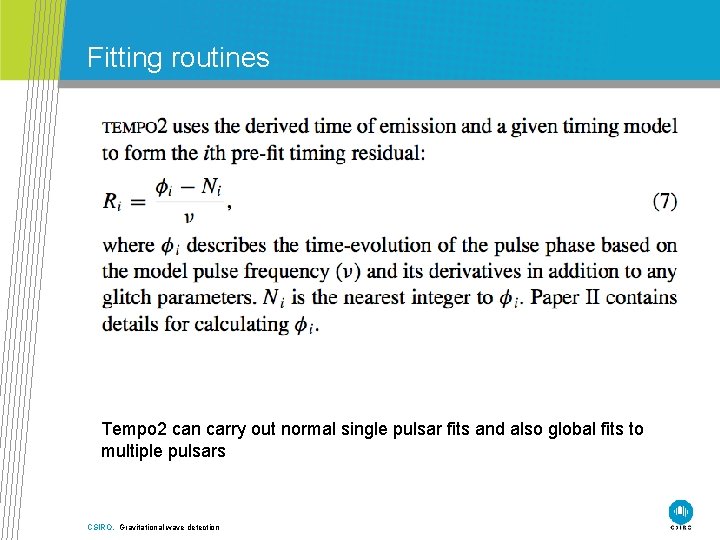 Fitting routines Tempo 2 can carry out normal single pulsar fits and also global