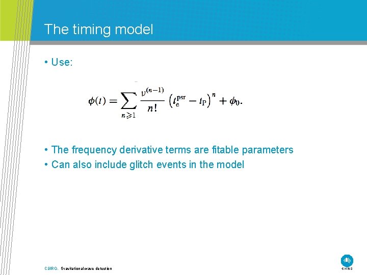 The timing model • Use: • The frequency derivative terms are fitable parameters •