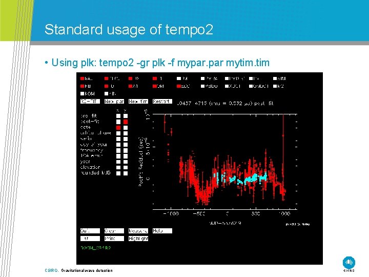 Standard usage of tempo 2 • Using plk: tempo 2 -gr plk -f mypar.