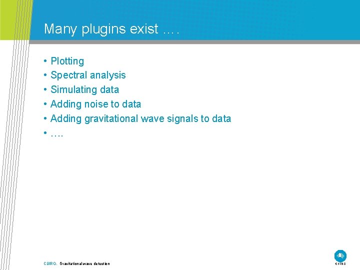 Many plugins exist …. • • • Plotting Spectral analysis Simulating data Adding noise