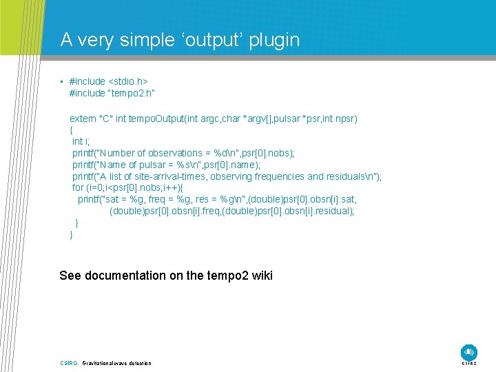 A very simple ‘output’ plugin • #include <stdio. h> #include “tempo 2. h” extern
