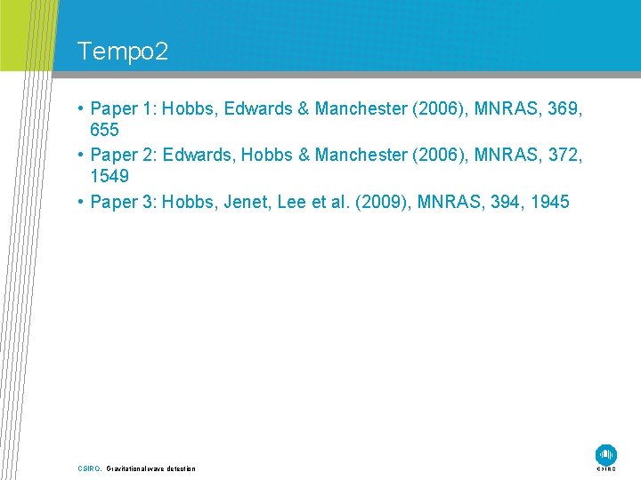 Tempo 2 • Paper 1: Hobbs, Edwards & Manchester (2006), MNRAS, 369, 655 •