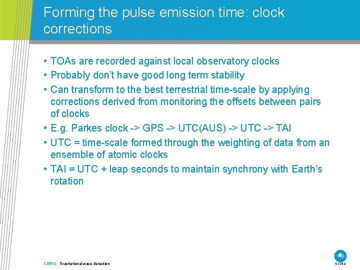 Forming the pulse emission time: clock corrections • TOAs are recorded against local observatory