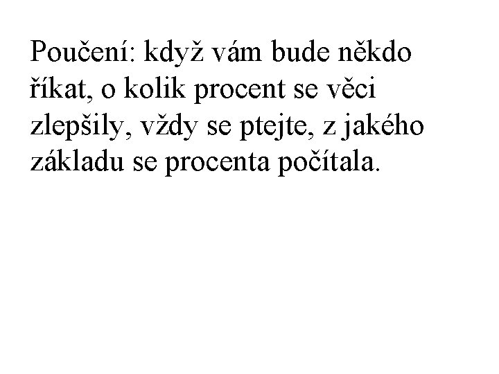 Poučení: když vám bude někdo říkat, o kolik procent se věci zlepšily, vždy se