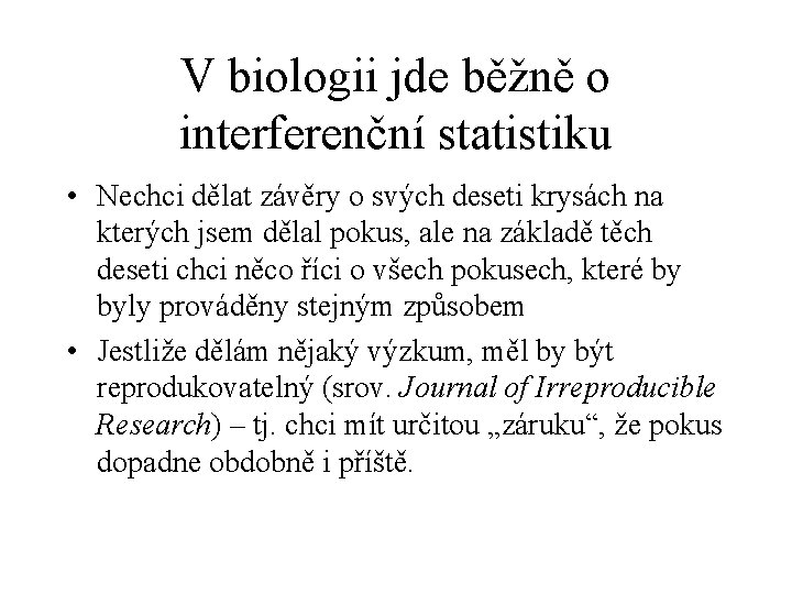 V biologii jde běžně o interferenční statistiku • Nechci dělat závěry o svých deseti