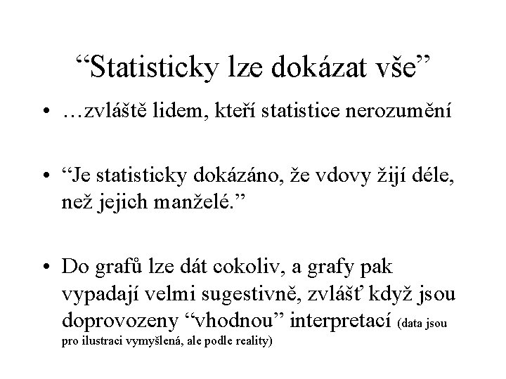 “Statisticky lze dokázat vše” • …zvláště lidem, kteří statistice nerozumění • “Je statisticky dokázáno,