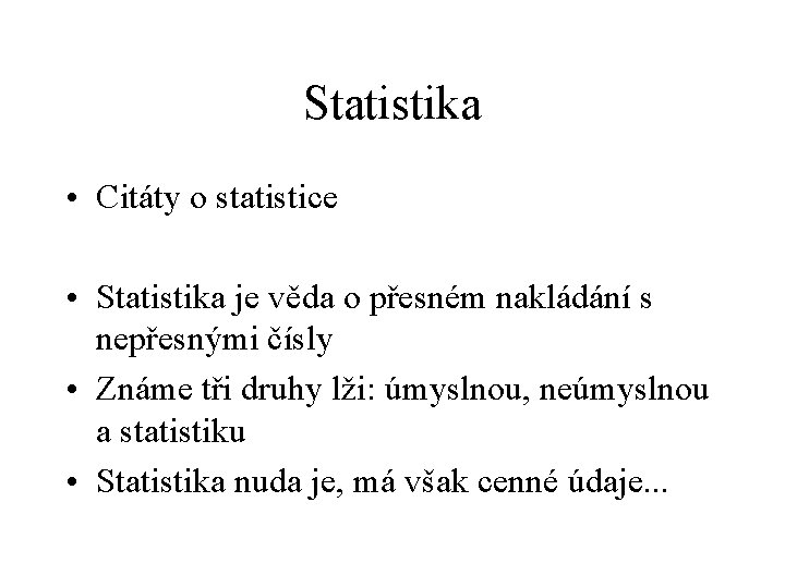 Statistika • Citáty o statistice • Statistika je věda o přesném nakládání s nepřesnými