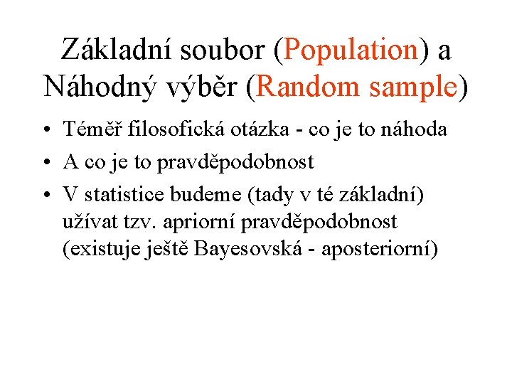 Základní soubor (Population) a Náhodný výběr (Random sample) • Téměř filosofická otázka - co