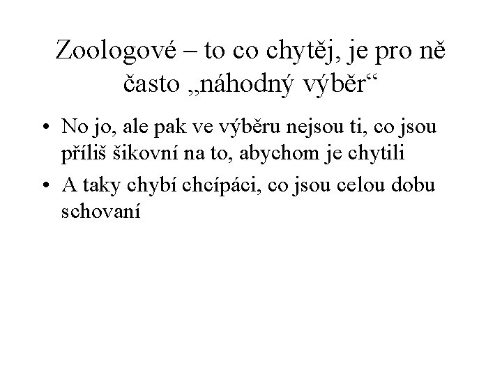 Zoologové – to co chytěj, je pro ně často „náhodný výběr“ • No jo,