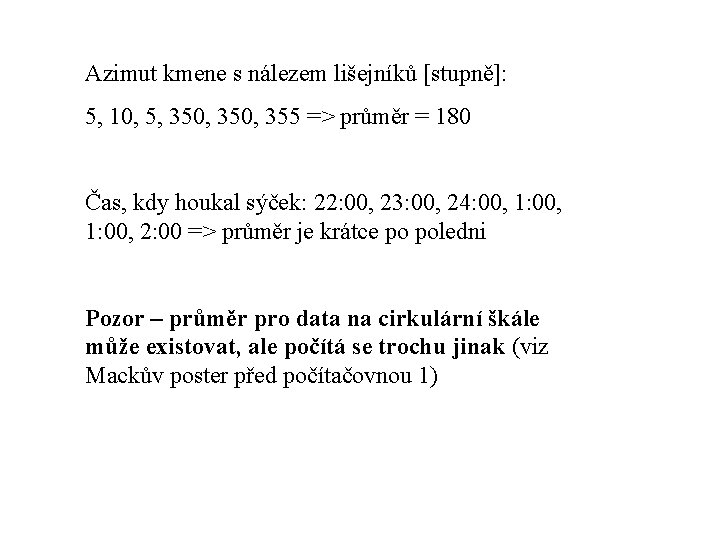 Azimut kmene s nálezem lišejníků [stupně]: 5, 10, 5, 350, 355 => průměr =