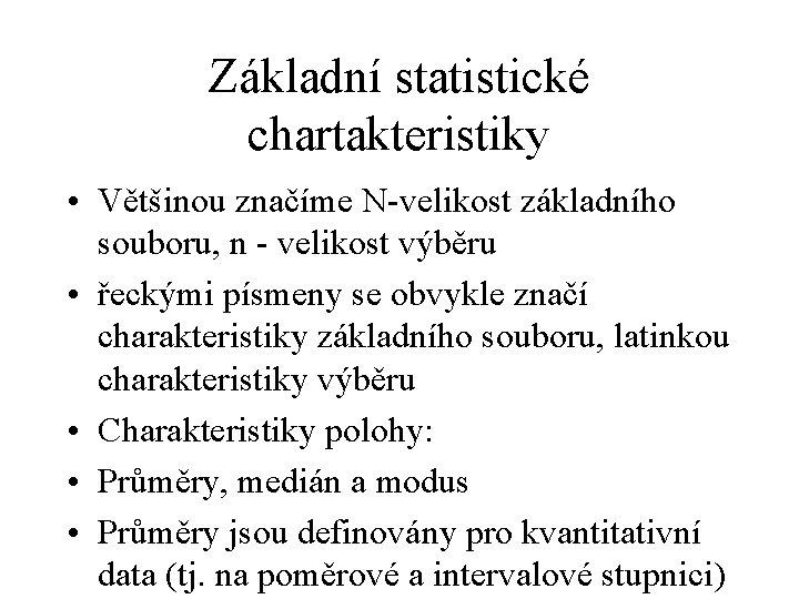 Základní statistické chartakteristiky • Většinou značíme N-velikost základního souboru, n - velikost výběru •