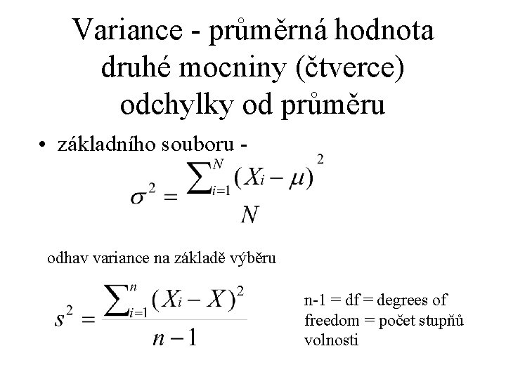 Variance - průměrná hodnota druhé mocniny (čtverce) odchylky od průměru • základního souboru -