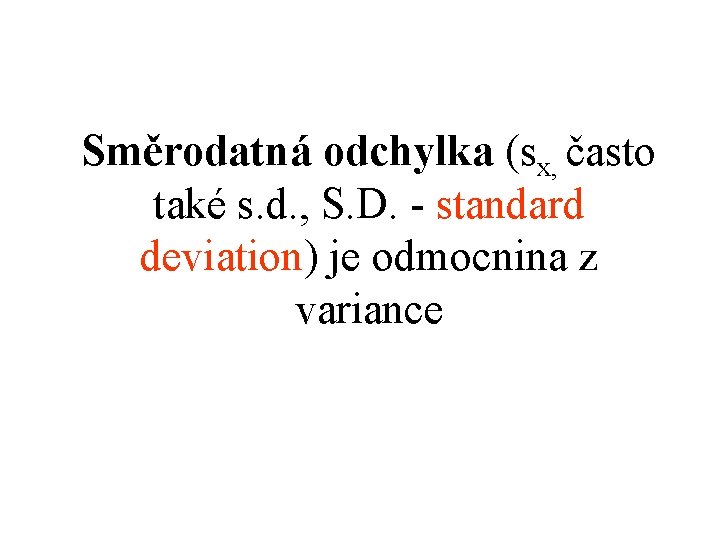 Směrodatná odchylka (sx, často také s. d. , S. D. - standard deviation) je