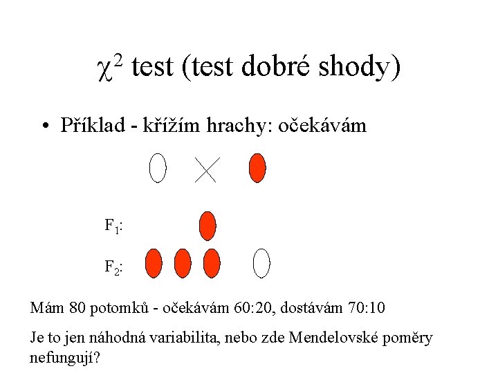 2 test (test dobré shody) • Příklad - křížím hrachy: očekávám F 1: F