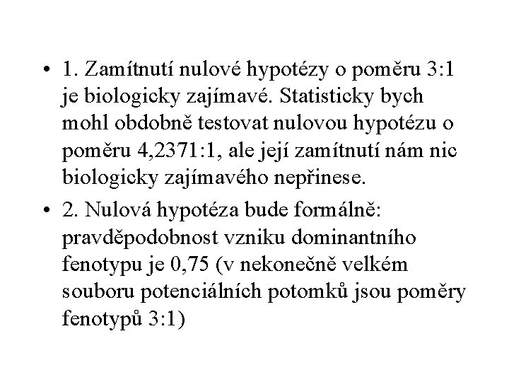  • 1. Zamítnutí nulové hypotézy o poměru 3: 1 je biologicky zajímavé. Statisticky