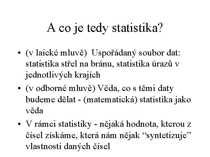 A co je tedy statistika? • (v laické mluvě) Uspořádaný soubor dat: statistika střel