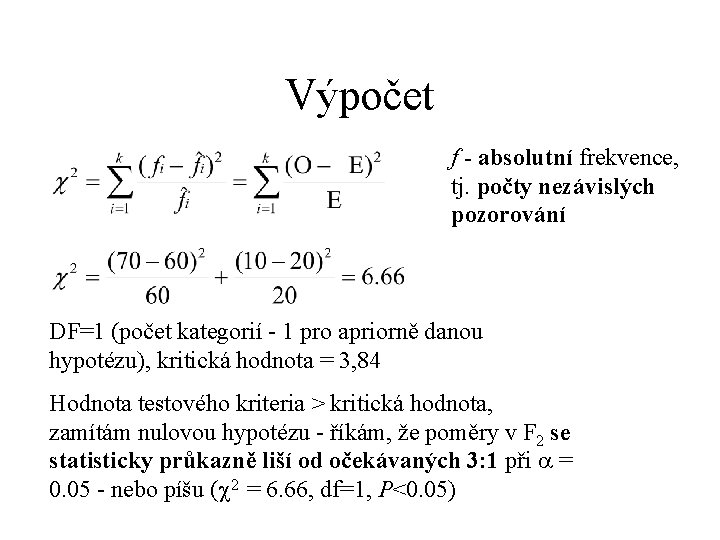 Výpočet f - absolutní frekvence, tj. počty nezávislých pozorování DF=1 (počet kategorií - 1