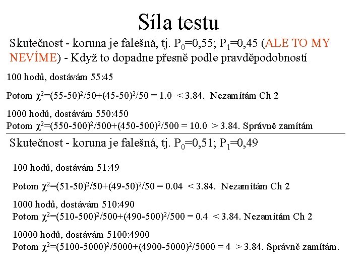 Síla testu Skutečnost - koruna je falešná, tj. P 0=0, 55; P 1=0, 45