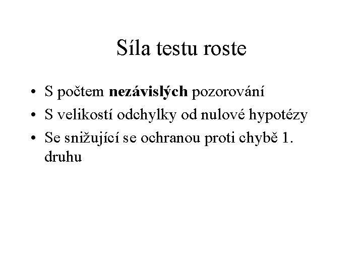 Síla testu roste • S počtem nezávislých pozorování • S velikostí odchylky od nulové