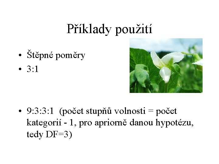 Příklady použití • Štěpné poměry • 3: 1 • 9: 3: 3: 1 (počet