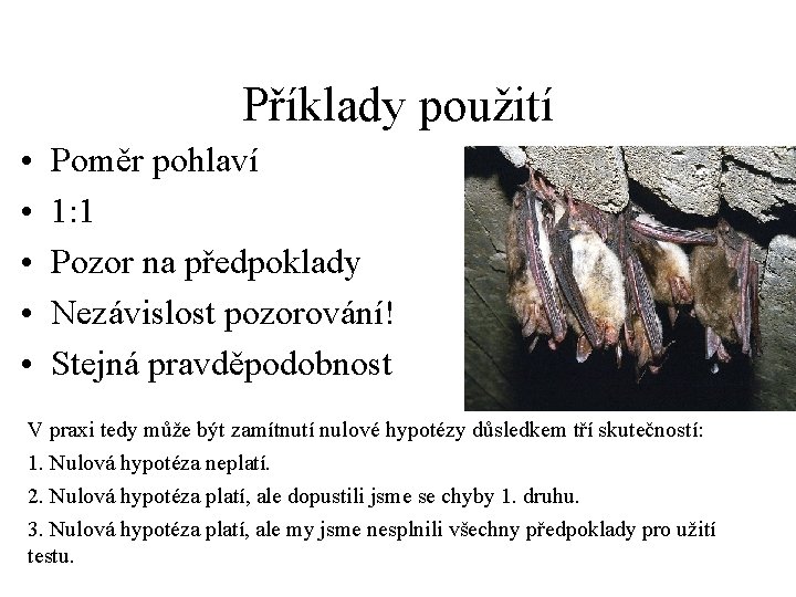 Příklady použití • • • Poměr pohlaví 1: 1 Pozor na předpoklady Nezávislost pozorování!