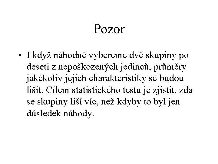 Pozor • I když náhodně vybereme dvě skupiny po deseti z nepoškozených jedinců, průměry