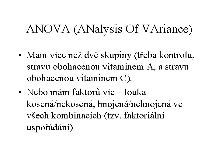 ANOVA (ANalysis Of VAriance) • Mám více než dvě skupiny (třeba kontrolu, stravu obohacenou