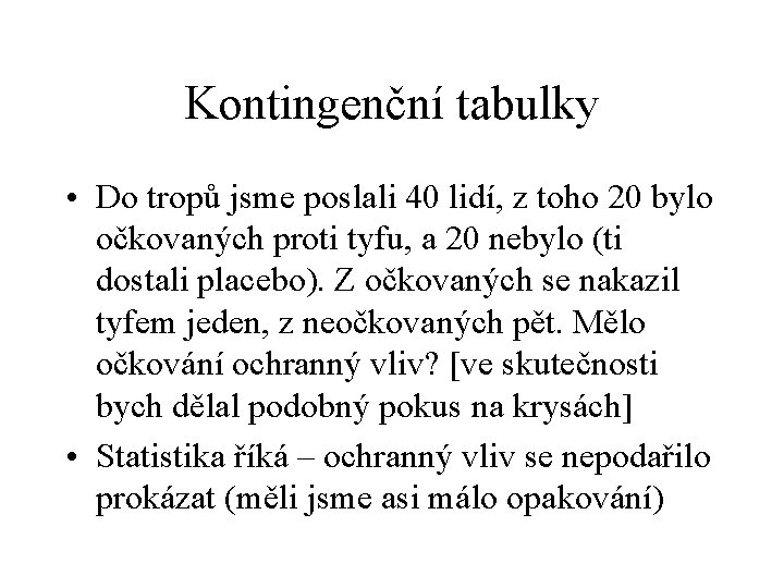 Kontingenční tabulky • Do tropů jsme poslali 40 lidí, z toho 20 bylo očkovaných