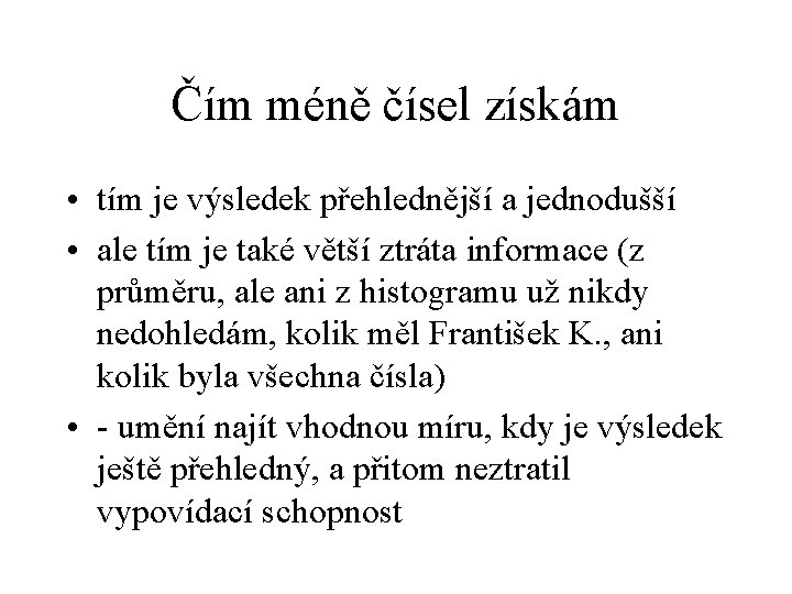 Čím méně čísel získám • tím je výsledek přehlednější a jednodušší • ale tím