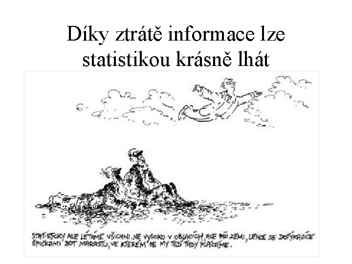 Díky ztrátě informace lze statistikou krásně lhát 
