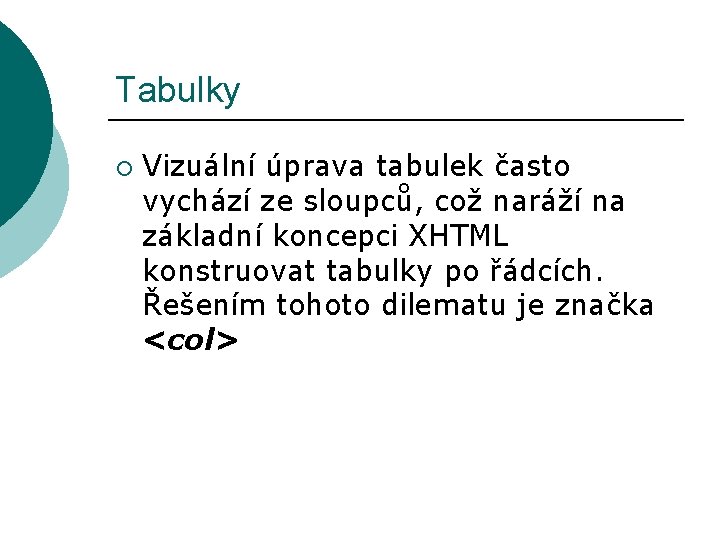 Tabulky ¡ Vizuální úprava tabulek často vychází ze sloupců, což naráží na základní koncepci