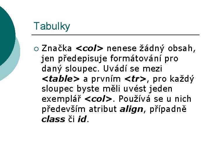 Tabulky ¡ Značka <col> nenese žádný obsah, jen předepisuje formátování pro daný sloupec. Uvádí