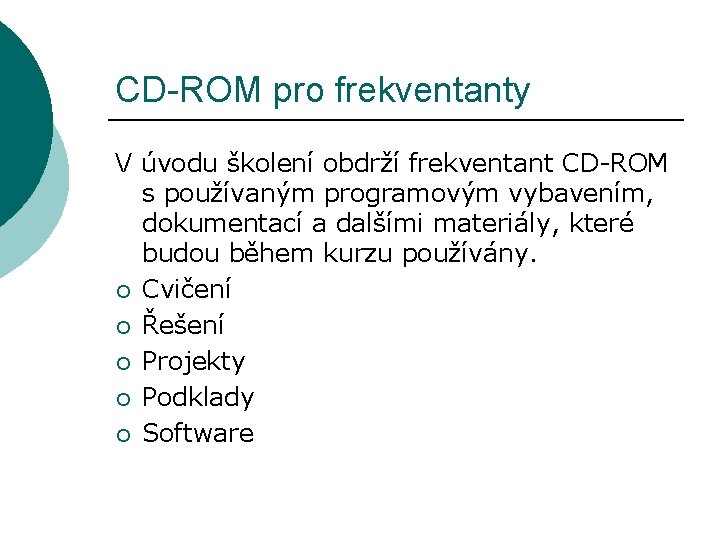 CD-ROM pro frekventanty V úvodu školení obdrží frekventant CD-ROM s používaným programovým vybavením, dokumentací