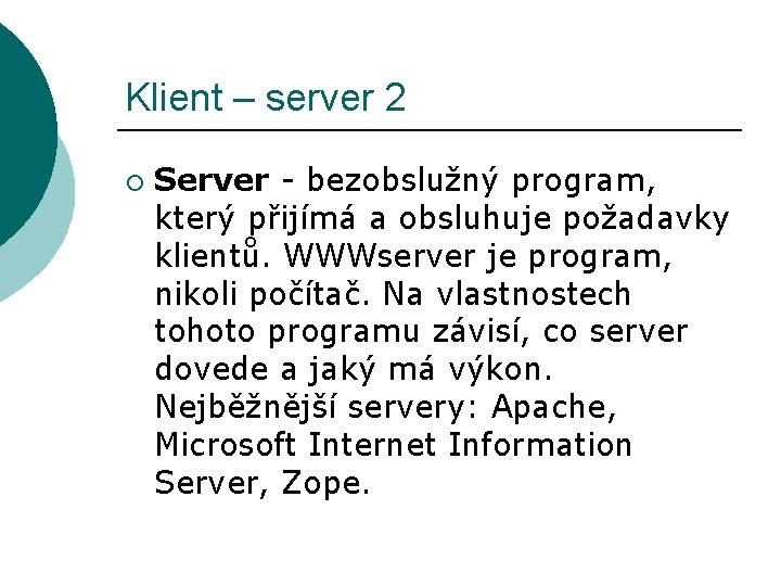 Klient – server 2 ¡ Server - bezobslužný program, který přijímá a obsluhuje požadavky