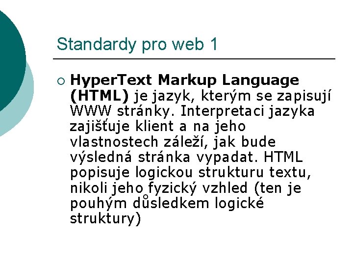 Standardy pro web 1 ¡ Hyper. Text Markup Language (HTML) je jazyk, kterým se