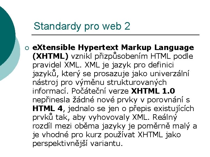 Standardy pro web 2 ¡ e. Xtensible Hypertext Markup Language (XHTML) vznikl přizpůsobením HTML