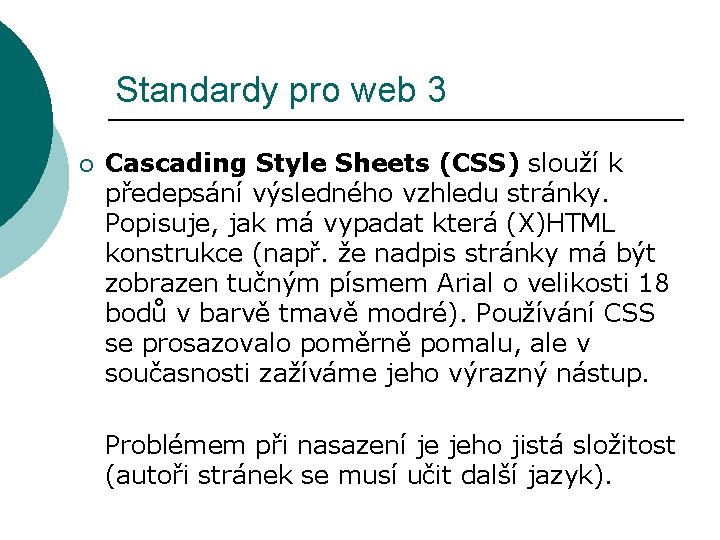 Standardy pro web 3 ¡ Cascading Style Sheets (CSS) slouží k předepsání výsledného vzhledu