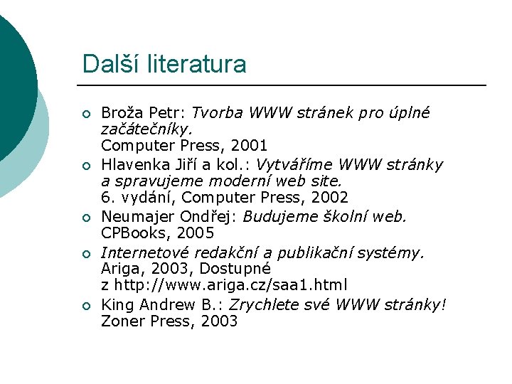 Další literatura ¡ ¡ ¡ Broža Petr: Tvorba WWW stránek pro úplné začátečníky. Computer